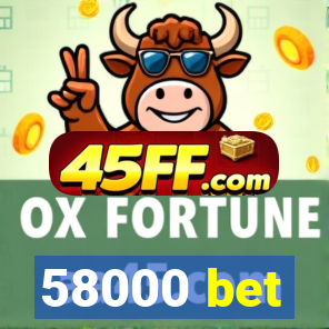 58000 bet